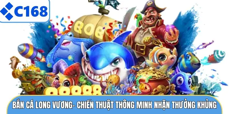 Bắn Cá Long Vương- Chiến thuật Thông Minh Nhận Thưởng Khủng 2 Bắn Cá Long Vương- Chiến thuật Thông Minh Nhận Thưởng Khủng