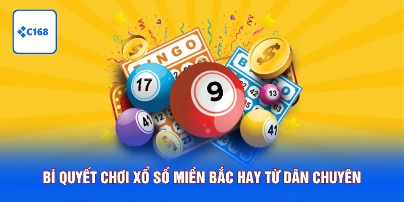 Xổ Số Miền Bắc C168 - Cược Thông Minh, Thưởng Tiền Tỷ Bất Ngờ 7 Bí quyết chơi xổ số miền Bắc hay từ dân chuyên