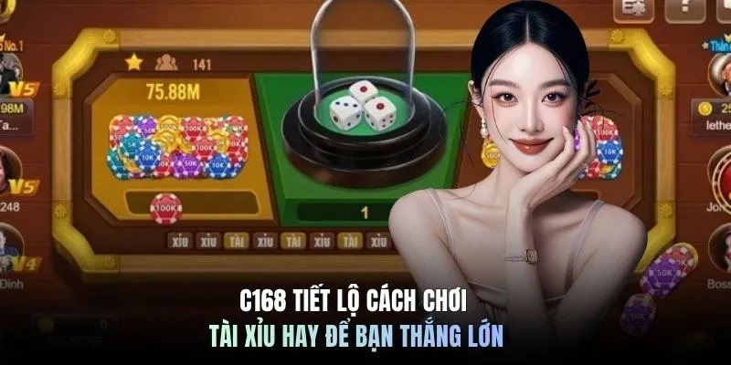 Cập Nhật Cách Chơi Tài Xỉu Mới Nhất Năm 2026 Cùng C168 7 C168 tiết lộ cách chơi tài xỉu hay để bạn thắng lớn