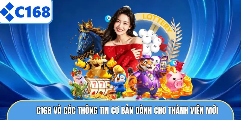 C168 và các thông tin cơ bản dành cho thành viên mới