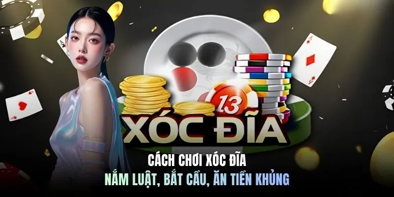 Cách Chơi Xóc Đĩa - Nắm Luật, Bắt Cầu, Ăn Tiền Khủng 6 Cách Chơi Xóc Đĩa - Nắm Luật, Bắt Cầu, Ăn Tiền Khủng
