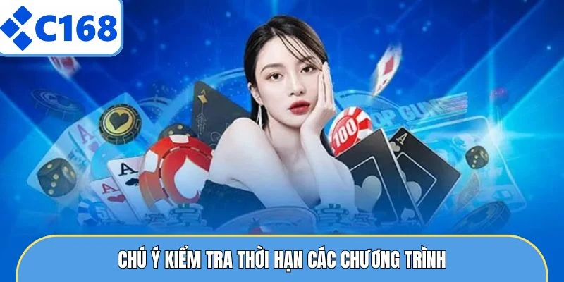 KHUYẾN MÃI C168 6 Chú ý kiểm tra thời hạn các chương trình
