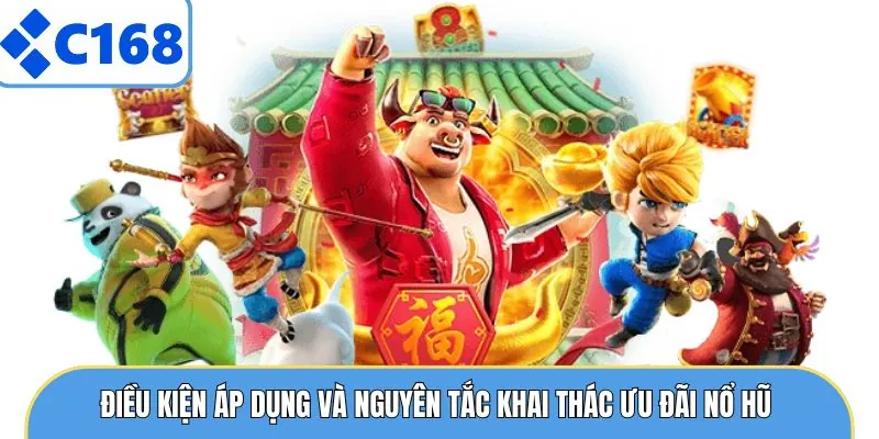 Khuyến Mãi Nổ Hũ - Nhận Quà Thưởng Đẳng Cấp Chỉ Có Tại C168 7 Điều kiện áp dụng và nguyên tắc khai thác ưu đãi nổ hũ