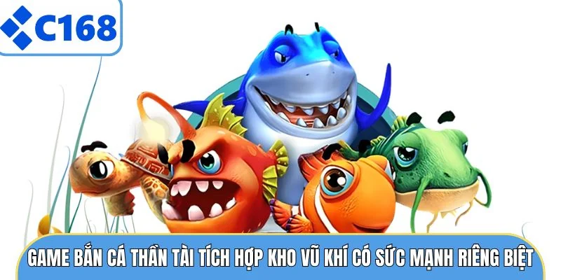 Bắn Cá Thần Tài - Siêu Phẩm Đại Dương Bùng Nổ Nhất 2026 6 Game bắn cá thần tài tích hợp kho vũ khí có sức mạnh riêng biệt