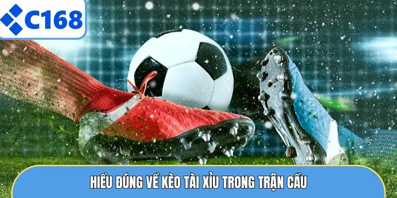 Kèo Tài Xỉu - Quy Trình Đọc Kèo Chuẩn Xác Cho Dân Chơi 5 Hiểu đúng về kèo tài xỉu trong trận cầu