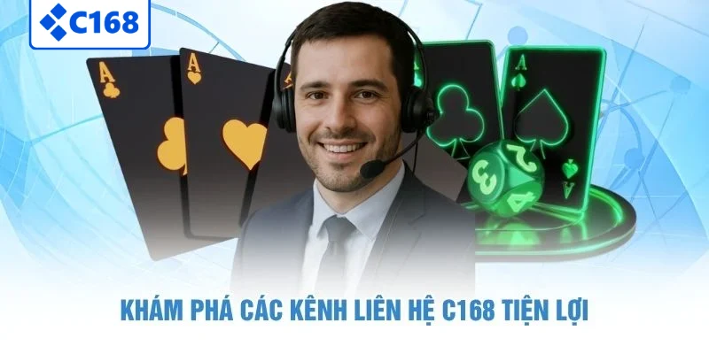 LIÊN HỆ C168 5 Khám phá các kênh liên hệ C168 tiện lợi