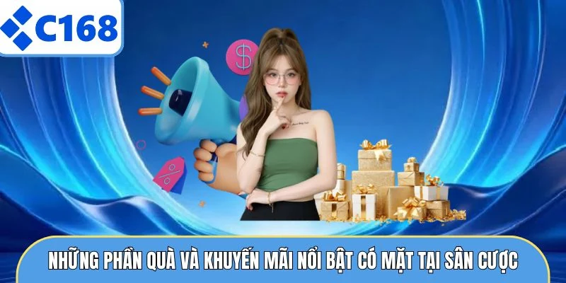 Những phần quà và khuyến mãi nổi bật có mặt tại sân cược