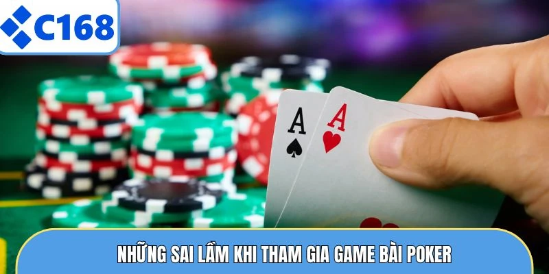 Poker Online C168 Và Những Điều Thành Viên Cần Nắm Rõ 6 Những sai lầm khi tham gia game bài poker