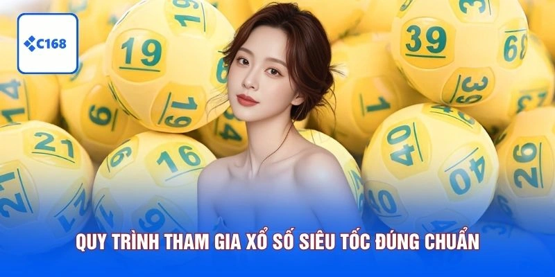 Xổ Số Siêu Tốc Là Gì? Khám Phá 3 Phiên Bản Hot Nhất 7 Quy trình tham gia xổ số siêu tốc đúng chuẩn