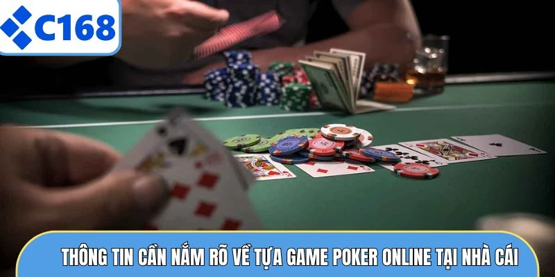 Poker Online C168 Và Những Điều Thành Viên Cần Nắm Rõ 4 Thông tin cần nắm rõ về tựa game poker online tại nhà cái