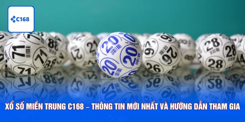 Xổ Số Miền Trung C168 – Thông Tin Mới Nhất Và Hướng Dẫn Tham Gia 6 xổ số miền trung