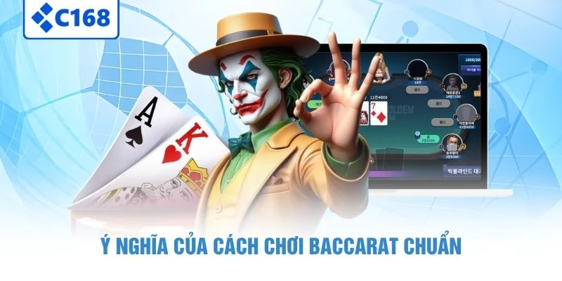 Cách Chơi Baccarat C168 - Tips Thắng Tuyệt Đối Cho Hội Viên 5 Ý nghĩa của cách chơi baccarat chuẩn